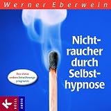Nichtraucher durch Selbsthypnose: Das etwas andere Entw�hnungsprogrammvon "Werner Eberwein"