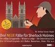 Drei neue F�lle f�r Sherlock Holmes: "Der adlige Junggeselle" / "Wisteria Lodge" / "Die Internatsschule"