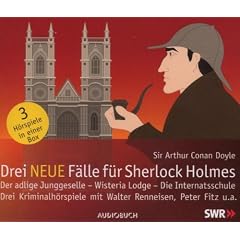 Drei neue F�lle f�r Sherlock Holmes: "Der adlige Junggeselle" / "Wisteria Lodge" / "Die Internatsschule"