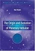 The Origin and Evolution of Planetary Nebulae (Cambridge Astrophysics)