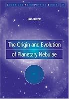 The Origin and Evolution of Planetary Nebulae (Cambridge Astrophysics)