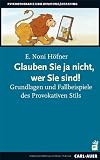 Produkt-Bild: Glauben Sie ja nicht, wer Sie sind!: Grundlagen und Fallbeispiele des Provokativen Stils