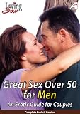 Loving Sex: Great Sex Over 50 For Men