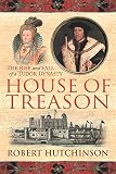 House of treason : the rise and fall of a Tudor dynasty