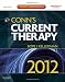 Conn's Current Therapy 2012: Expert Consult - Online and Print, 1e Conn's Current Therapy 2012: Expert Consult - Online and Print, 1e