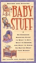 Baby Stuff: A No-Nonsense Shopping Guide To What To Buy, What To Borrow, And What To Avoid -- No Matter What Your Budget