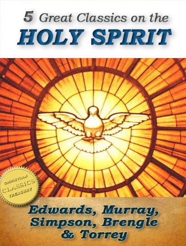 5 Great Classics on the Holy Spirit: Distinguishing Marks of a Work of the Spirit, The Spirit of Christ, Walking in the Spirit, When The Holy Ghost is Come, The Person and Work of the Holy Spirit