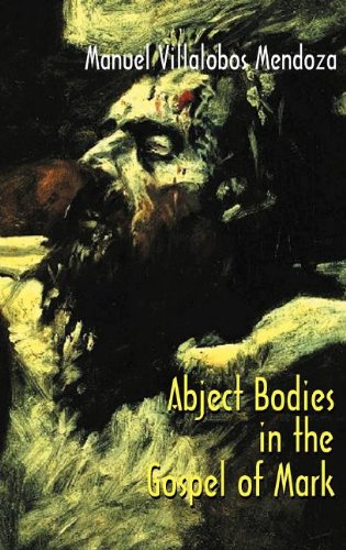 Abject Bodies in the Gospel of Mark (Bible in the Modern World)