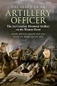 The Diary of an Artillery Officer: The 1st Canadian Divisional Artillery on the Western Front