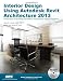 Interior Design Using Autodesk Revit Architecture 2013