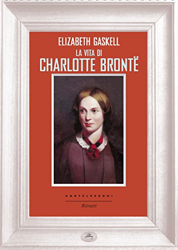 La vita di Charlotte Brontë (Ritratti) (Italian Edition)