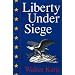 Liberty Under Siege: American Politics 1976-1988