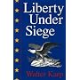 Liberty Under Siege: American Politics 1976-1988