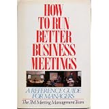 HowtoRunBetterBusinessMeetings:AReferenceGuideforManagers