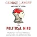 Political Mind: Why You Can't Understand 21st Century American Politics with an 18th Century Brain