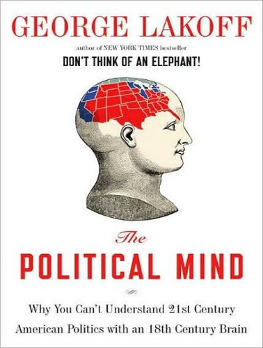 The Political Mind: Why You Can't Understand 21st-Century American Politics with an 18th-Century Brain under Elections in The Books Store