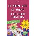 Ca pousse vite, �a r�siste et �a fleurit longtemps : 120 plantes faciles au jardin & en pot