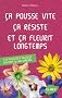 Ca pousse vite, �a r�siste et �a fleurit longtemps : 120 plantes faciles au jardin & en pot