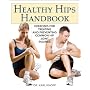 Healthy Hips Handbook: Exercises for Treating and Preventing Common Hip Joint Injuries