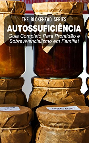 Autossuficiência: Guia Completo Para Prontidão e Sobrevivencialismo em Família! (Portuguese Edition)