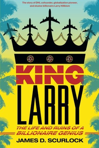 King Larry: The Life and Ruins of a Billionaire Genius