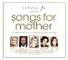 Classical Music : Classic FM Presents: Songs For Mother