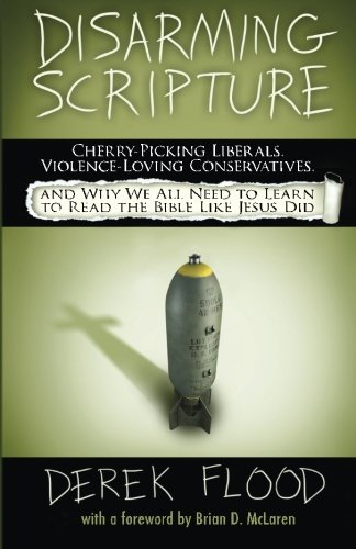 Disarming Scripture: Cherry-Picking Liberals, Violence-Loving Conservatives, and Why We All Need to Learn to Read the Bible Like Jesus Did
