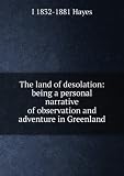 The Land of Desolation, a Personal Narrative of Adventure in Greenland