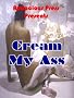 Cream My Ass (Girl With A Dirty Mind Erotica)