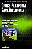 Cross Platform Game Development: Make PC Games for Windows, Linux and Mac (Wordware Game Developer's Library) Cross Platform Game Development: Make PC Games for Windows, Linux and Mac (Wordware Game Developer's Library)