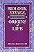 Biology, Ethics, and the Origins of Life