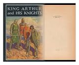 King Arthur and His Knights : a Noble and Joyous History / Edited and Arranged by Philip Schuyler Allen ; with Line Illustrations by Mead Scheffer and John R. Neill