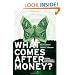 What Comes After Money?: Essays from Reality Sandwich on Transforming Currency and Community