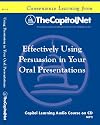 Effectively Using Persuasion in Your Oral Presentations: A Trial Lawyer's Perspective (Capitol Learning Audio Course)
