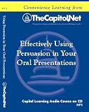 Effectively Using Persuasion in Your Oral Presentations: A Trial Lawyer's Perspective (Capitol Learning Audio Course)