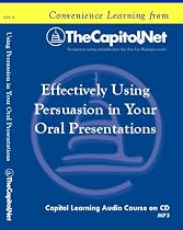 Effectively Using Persuasion in Your Oral Presentations: A Trial Lawyer's Perspective (Capitol Learning Audio Course)