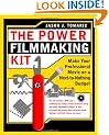 The Power Filmmaking Kit: Make Your Professional Movie on a Next-to-Nothing Budget