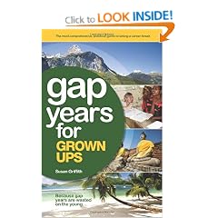 Gap Years for Grown Ups: Because gap years are wasted on the young...