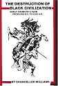 Destruction of Black Civilization : Great Issues of a Race from 4500 B.C to 2000 A.D.