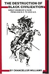 Destruction of Black Civilization : Great Issues of a Race from 4500 B.C to 2000 A.D.