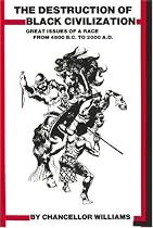 Destruction of Black Civilization : Great Issues of a Race from 4500 B.C to 2000 A.D.