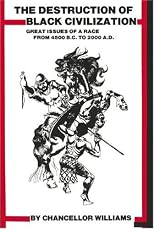 Destruction of Black Civilization : Great Issues of a Race from 4500 B.C to 2000 A.D.