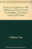Poetry in creation : the making of four poems by Hopkins, Thomas, Owen and Yeats