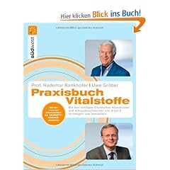 Praxisbuch Vitalstoffe: Mit den richtigen N�hrstoffen Krankheiten und Alltagsbeschwerden von A-Z vorbeugen und behandeln -: Mit den richtigen ... von A-Z vorbeugen und behandeln<br>