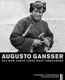 Augusto Gansser: Aus dem Leben eines Welt-Erkunders - Ursula Eichenberger