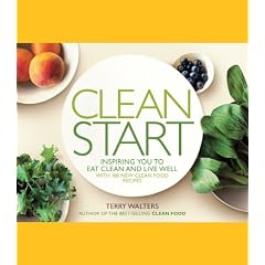 Clean Start: Inspiring You to Eat Clean and Live Well with 100 New Clean Food Recipes