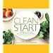 Clean Start: Inspiring You to Eat Clean and Live Well with 100 New Clean Food Recipes