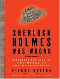Sherlock Holmes Was Wrong: Reopening the Case of the Hound of the Baskervilles