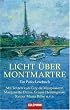 Licht �ber Montmartre: Ein Paris-Lesebuch - Mit Texten von Guy de Maupassant, Marguerite Duras, Ernest Hemingway, Rainer Maria Rilke u.v.a.