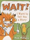 Wait! I Want to Tell You a Story
